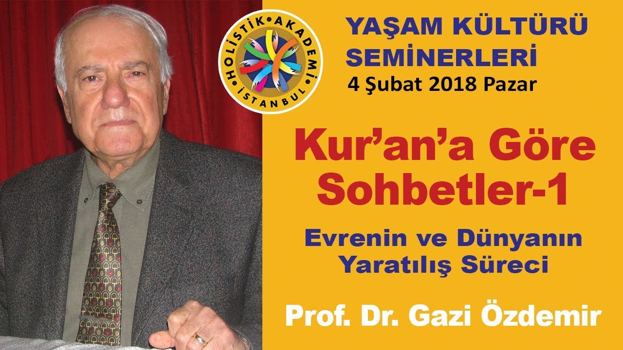 Evrenin ve Dünyanın Yaratılış Süreci (Kur'an'a Göre Sohbetler - 1 - Prof. Dr. Gazi Özdemir)