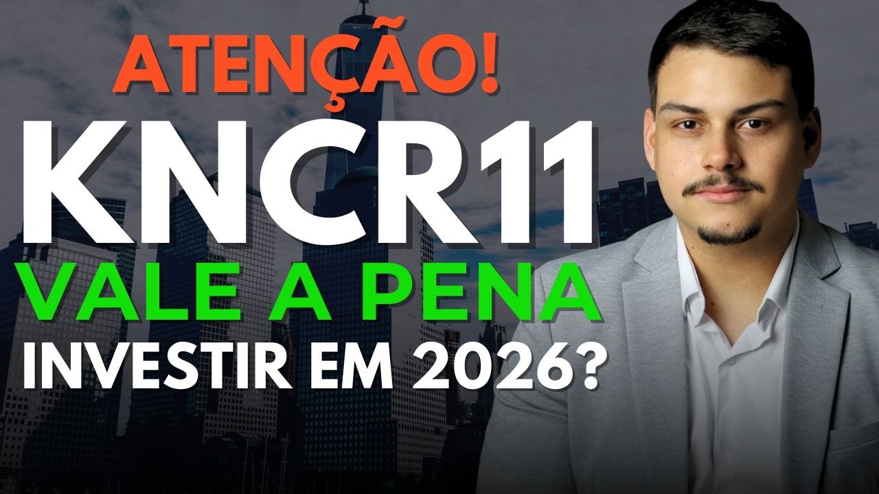 KNCR11 AINDA VALE A PENA INVESTIR NESSE FII EM 2026?