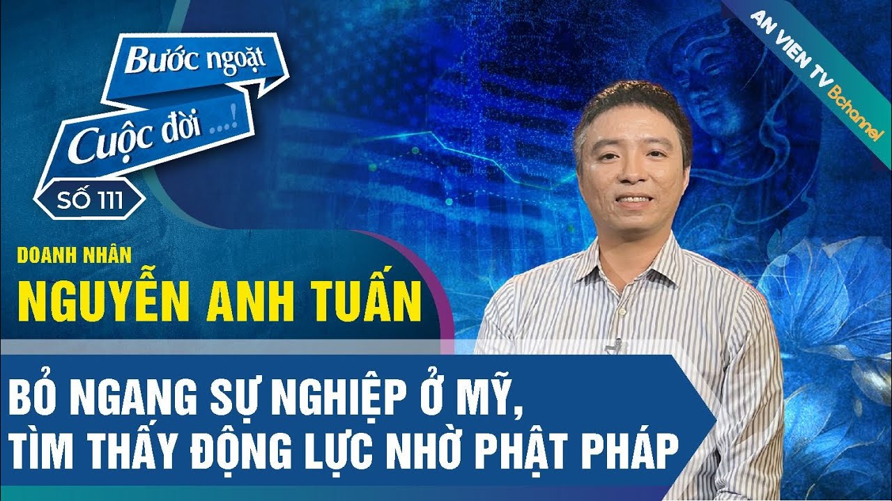 Doanh nhân Việt bỏ ngang sự nghiệp ở Mỹ, tìm thấy động lực nhờ Phật Pháp | Bước ngoặt cuộc đời
