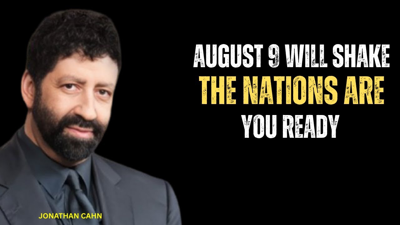 AUGUST 9Prophecy: A Shaking Is Coming to the Nations | Prepare Now! [Jonathan Cahn Inspired Word]
