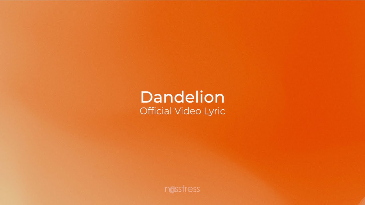 NOSSTRESS - DANDELION - OFFICIAL VIDEO LYRIC & AUDIO