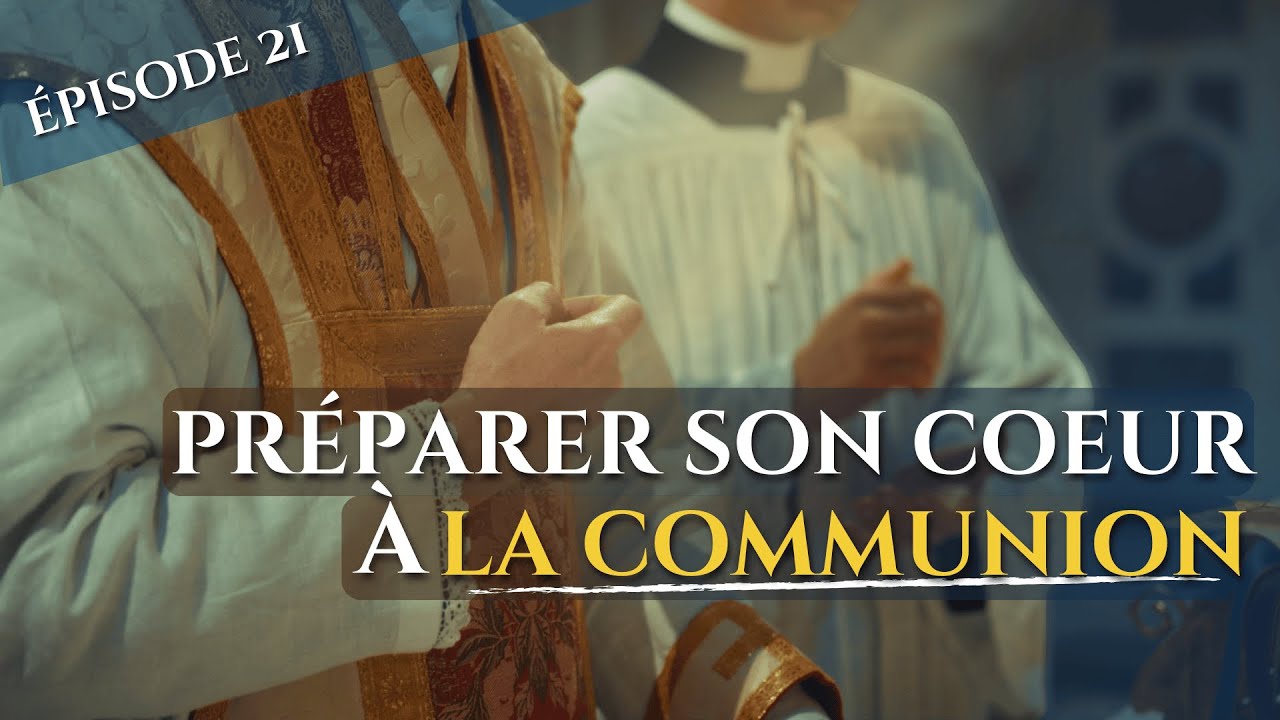 ÉPISODE 21 : PRÉPARER SON COEUR À LA COMMUNION