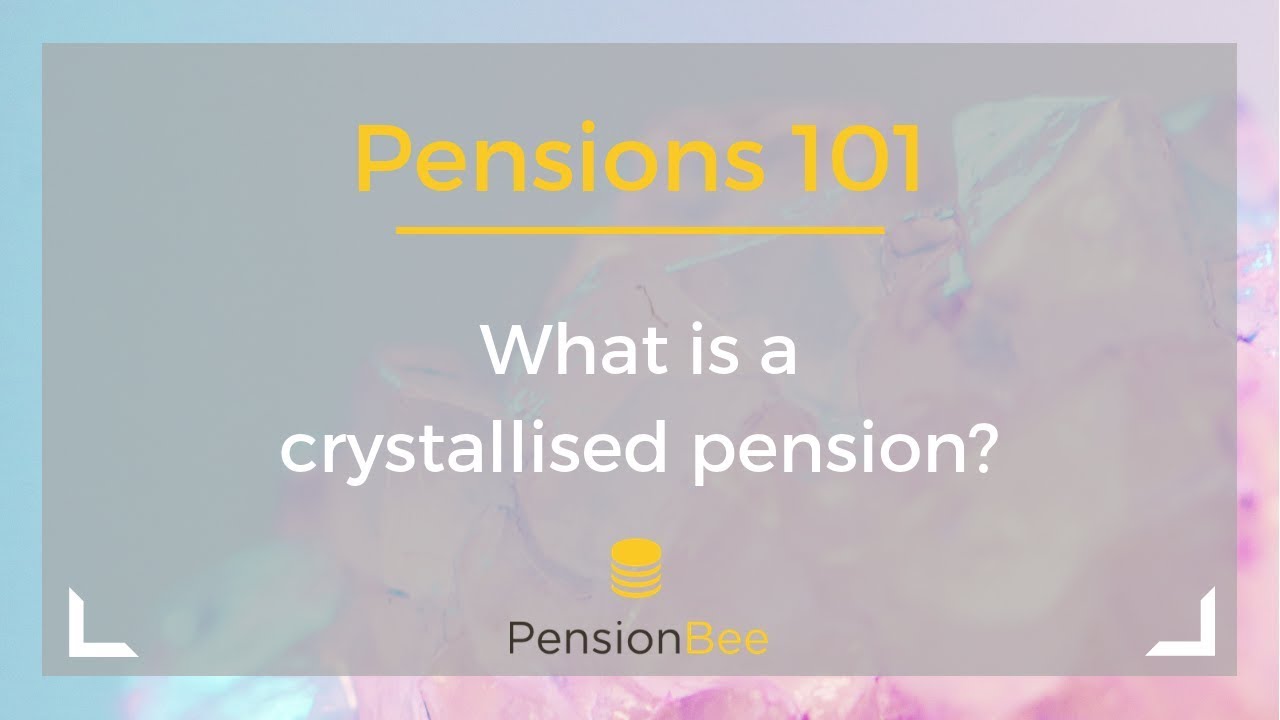 What is a crystallised pension? - Pensions 101
