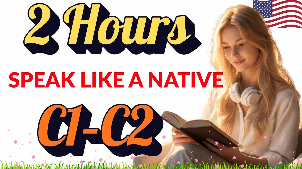 C1&ndash;C2 English Listening Practice | Speak Naturally Like a Native in Just 2 Hours