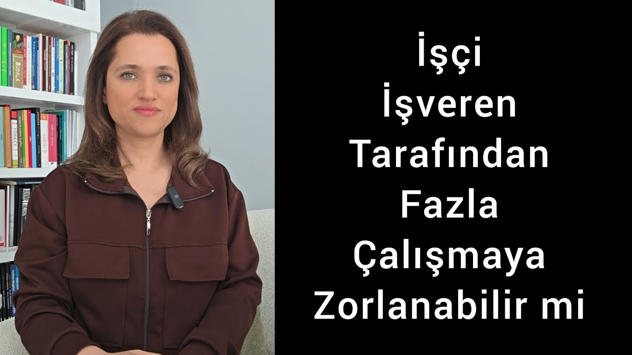 İşçi İşveren Tarafından Fazla Çalışmaya Zorlanabilir mi? Avukat Aysel Aba Kesici