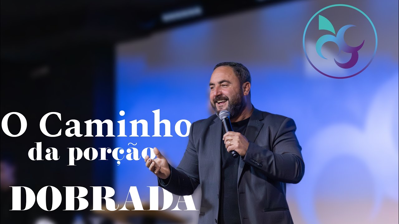 O CAMINHO DA PORÇÃO DOBRADA- Pr António Sérgio  | Igreja Videira Lisboa