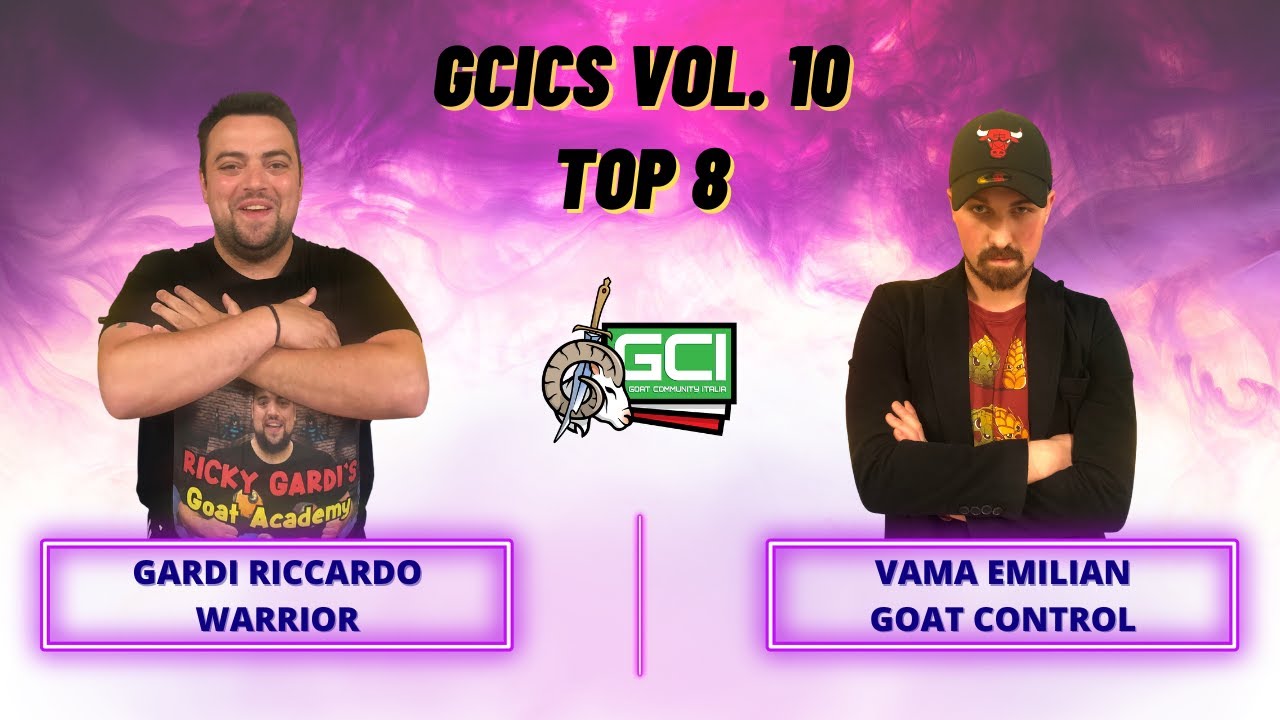 Goat Championship Series Vol. 10 - Top8 Warrior (Gardi R.) Vs Goat Control (Vama E.)