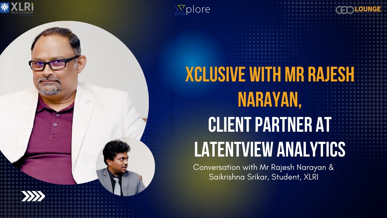 Xclusive with Mr Rajesh Narayan, Client Partner at LatentView Analytics