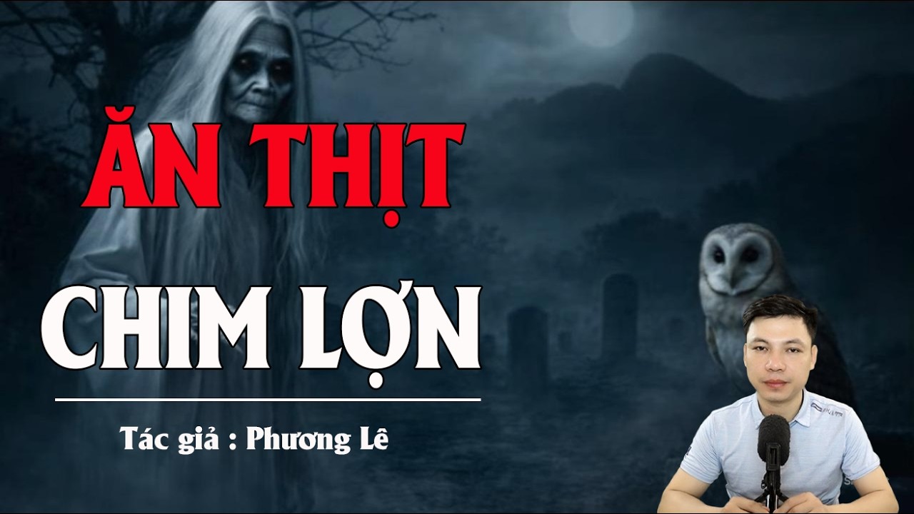 Truyện Ma Đình Soạn Kể: ĂN THỊT CHIM LỢN - MIẾNG ĂN CẤM KỴ OAN HỒN ĐÒI NỢ MÁU