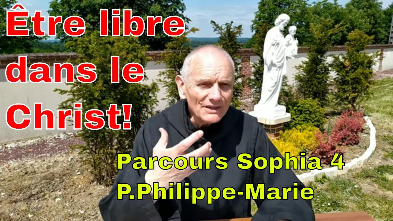 Être libre dans le Christ ! La liberté dans le dessein de Dieu. Parcours Sophia/ 4 P. Philippe-Marie