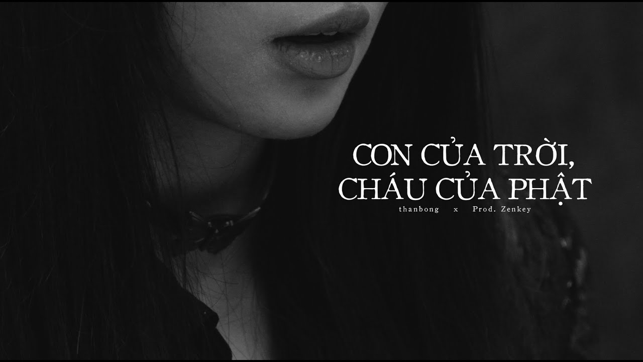 thanbong - 'Con của trời, cháu của Phật (prod.Zenkey)' | Official MV