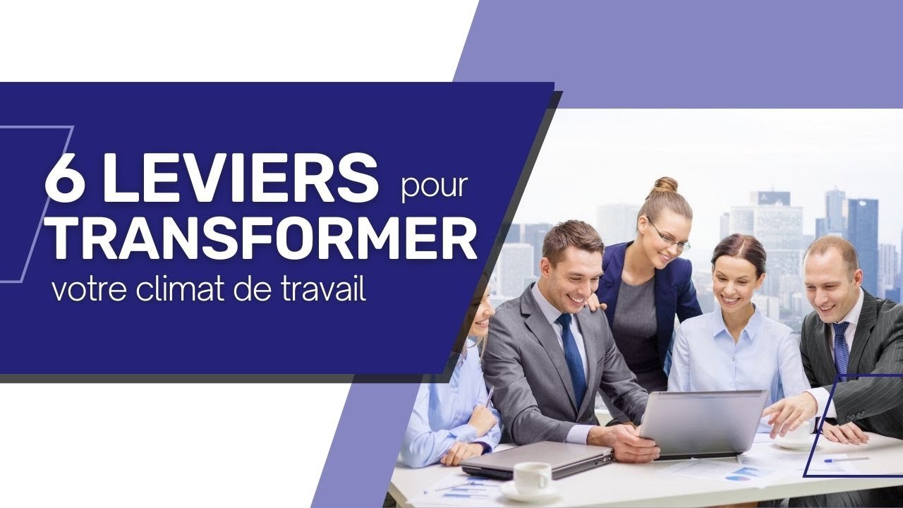 6 leviers pour transformer votre climat de travail