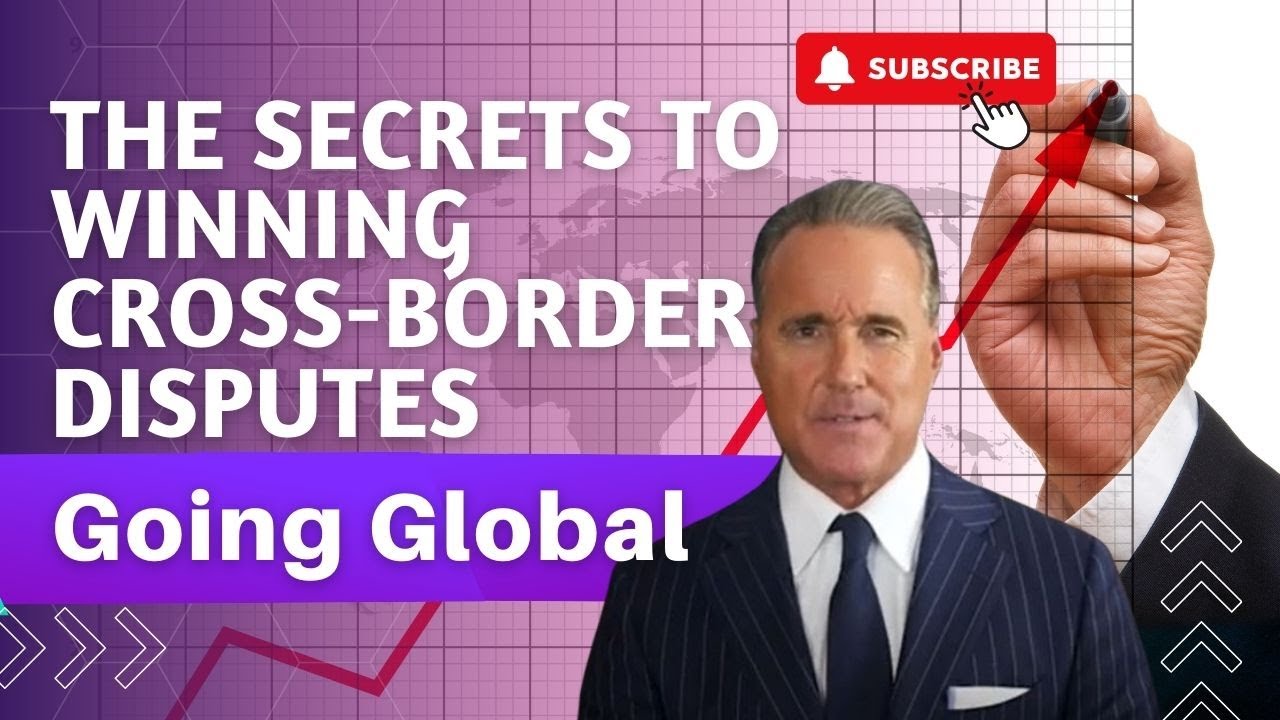 Going Global: The Secrets to Winning Cross-Border Disputes