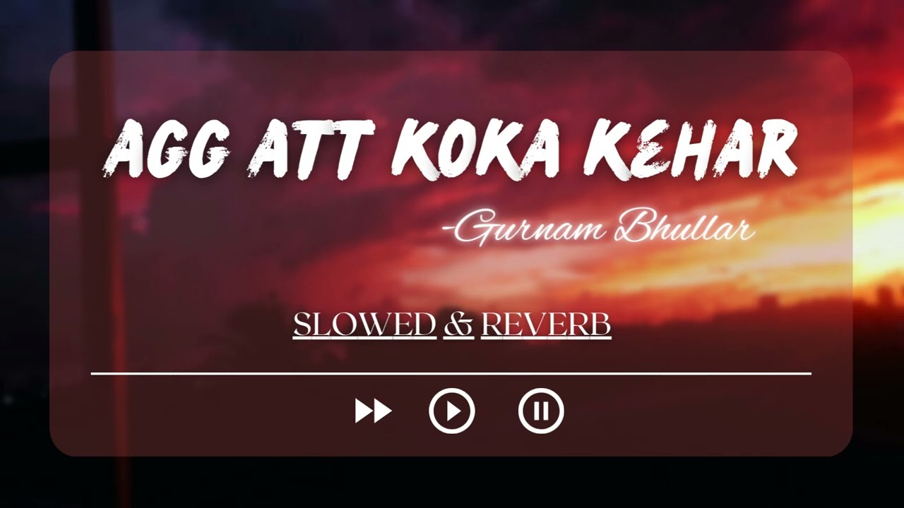 Agg Att Koka Kehar | Slowed & Reverb | CRY STUDIO ft. Gurnam Bhullar