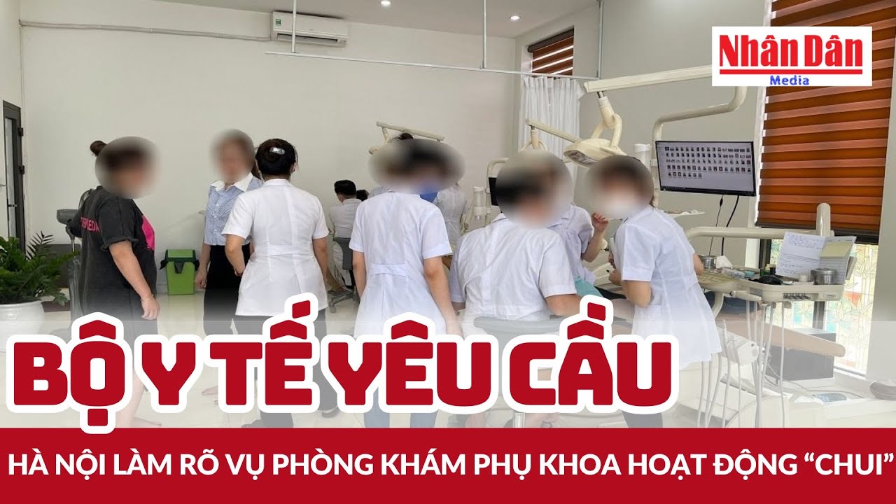 Bộ Y tế yêu cầu Hà Nội làm rõ vụ phòng khám phụ khoa hoạt động “chui” | Báo Nhân Dân