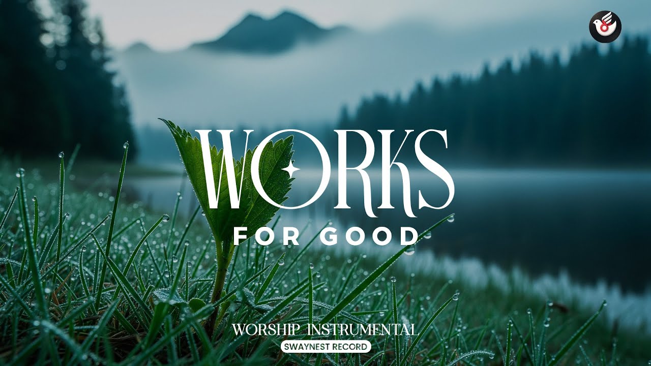 Works for Good - Instrumental worship: listen and trust God with your problems