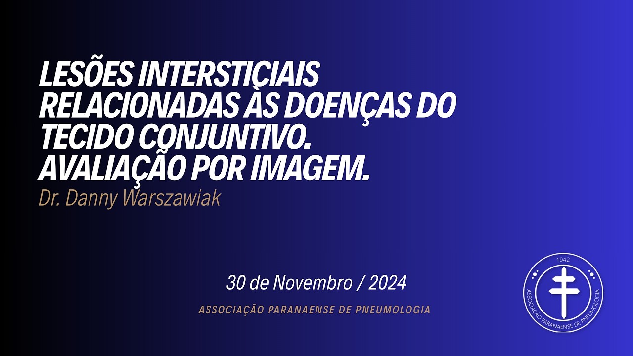 Lesões Intersticiais Relacionadas às Doenças do Tecido Conjuntivo  - Dr. Danny Warszawiak 30/11/2024