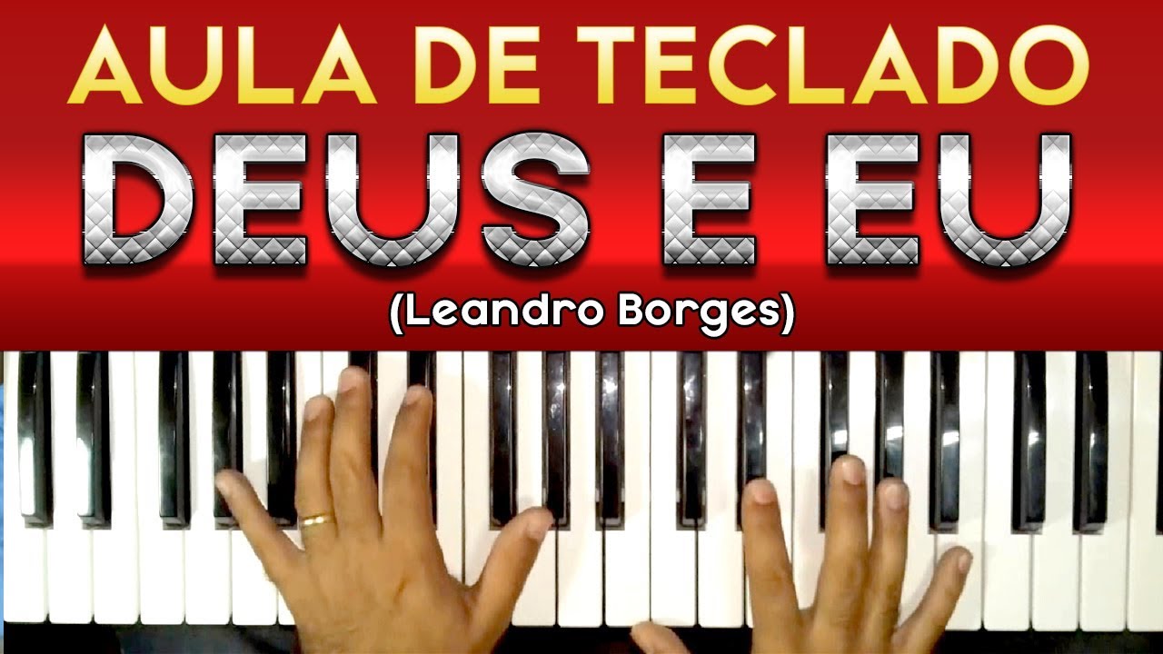 DEUS E EU NO TECLADO ( LEANDRO BORGES ) - VIDEO AULA COMPLETA