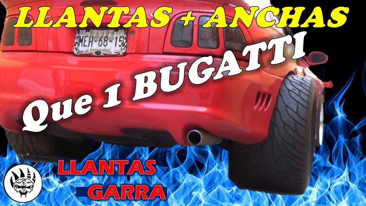 Llantas SUPER ANCHAS, Mas que las de BUGATTI--- ¿Para mi MUSTANG?