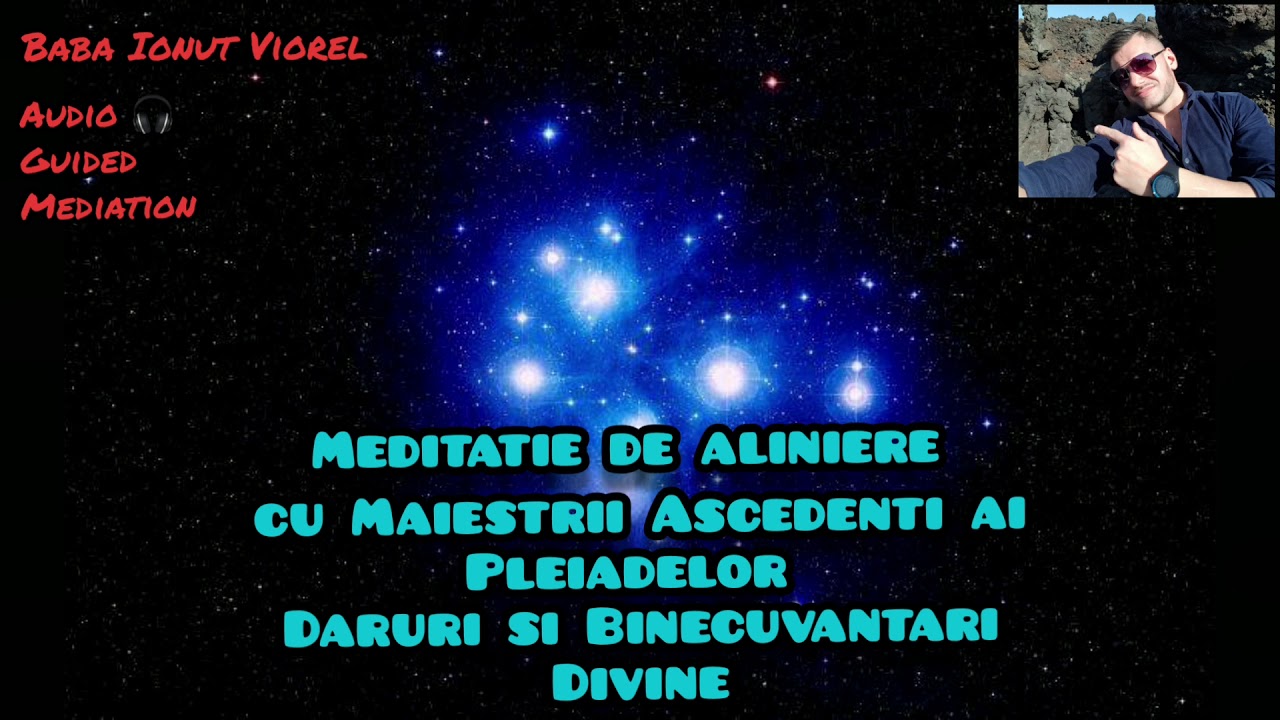 Meditație de aliniere cu Maeștrii Ascendenti ai Pleiadelor - Daruri si Binecuvantari Divine