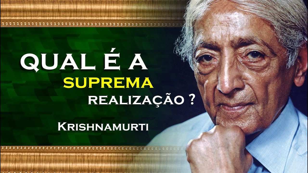 A SUPREMA REALIZA&Ccedil;&Atilde;O, KRISHNAMURTI DUBLADO