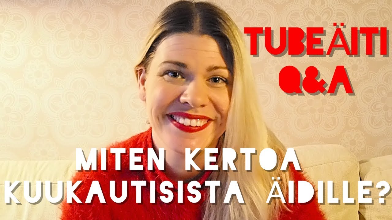 TUBEÄITI Q&A: MITEN KERTOA KUUKAUTISISTA ÄIDILLE?