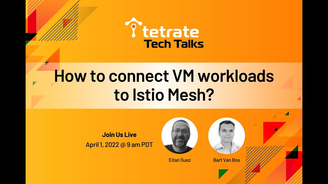 Tetrate Tech Talks | Episode 1: How to connect VM workloads to Istio Mesh