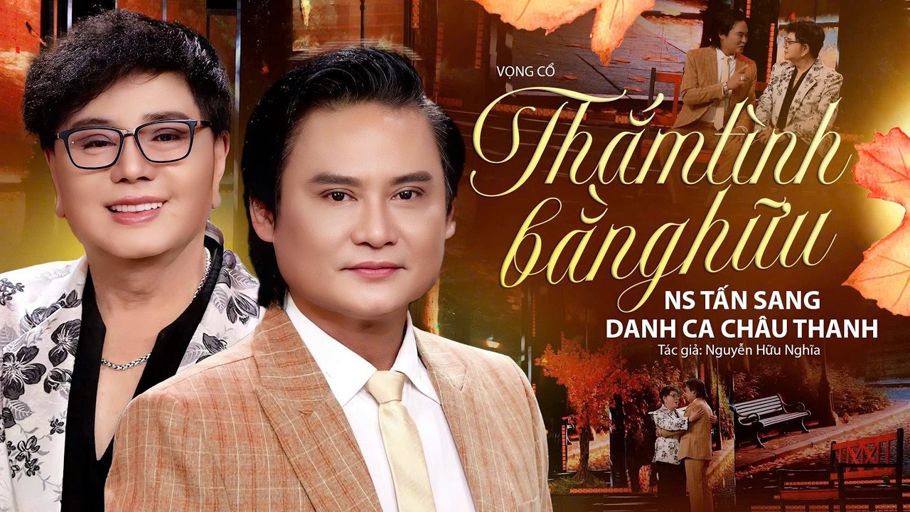 Thắm Tình Bằng Hữu – Tấn Sang ft Danh Ca Châu Thanh | Vọng Cổ Giao Duyên Nghe Là Thấm Từng Câu