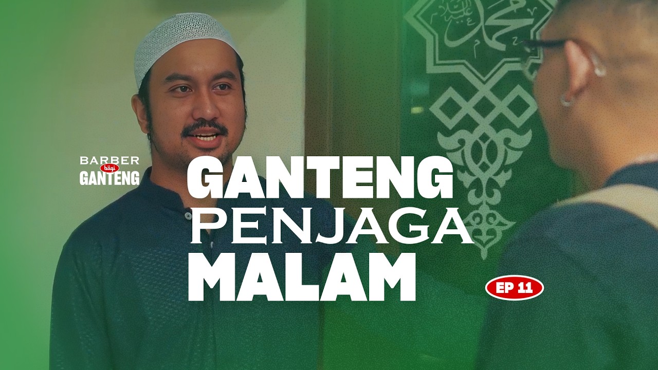 Barber Bagi Ganteng EP 11: Ganteng Penjaga Malam