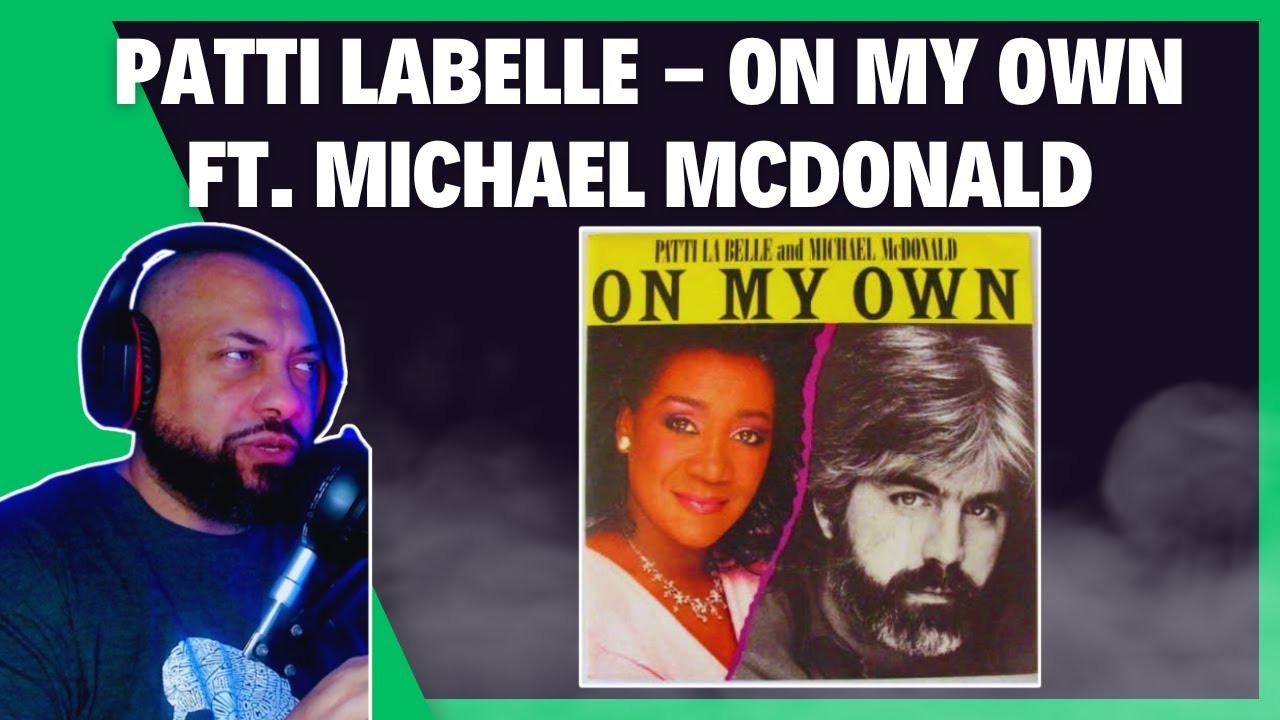 FIRST TIME REACTING TO | Patti LaBelle - On My Own ft. MICHAEL MCDONALD