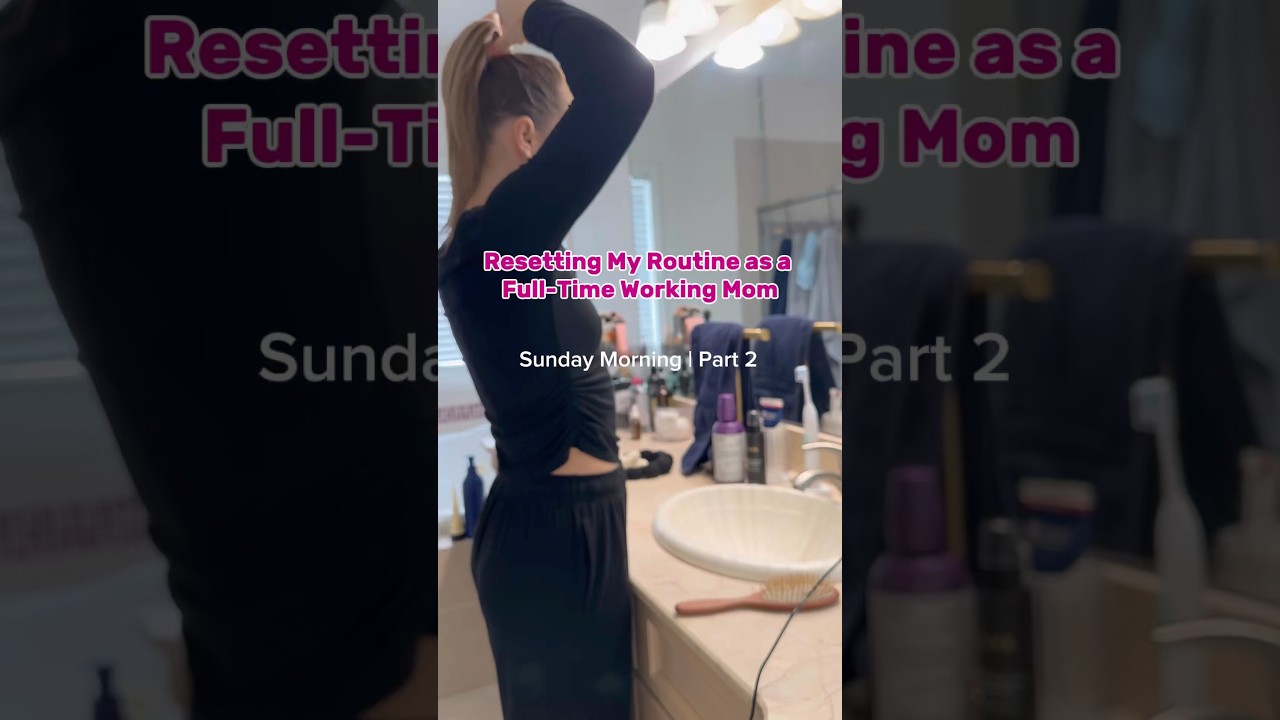 Resetting My Routine as a Full-Time Working Mom | Part 2