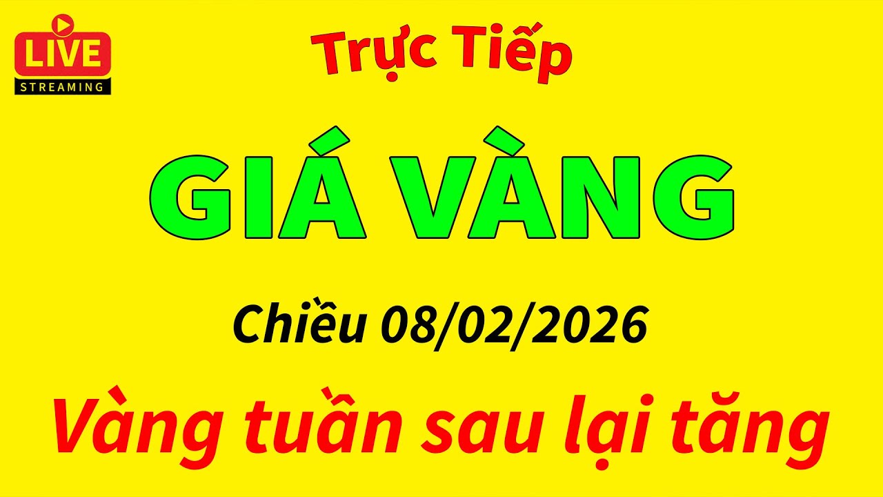 Dự Báo Giá Vàng Tuần Sau, Trực Tiếp Giá Chiều 08/02/2026  - Giá Vàng Thế Giới, Vàng 9999, Vàng SJC