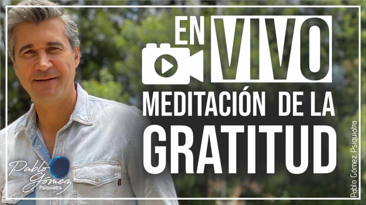 EN VIVO: Meditación de la gratitud con Pablo Gómez Psiquiatra