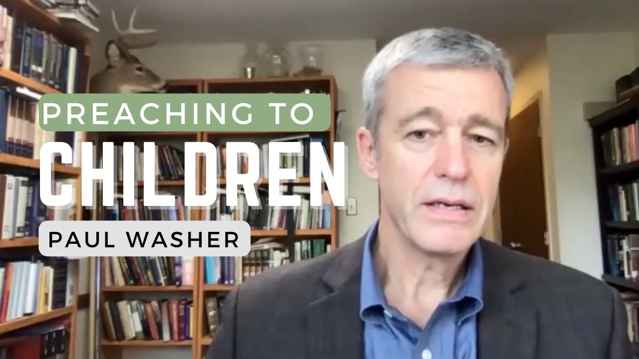Paul Washer on Preaching to Children and and Children Listening