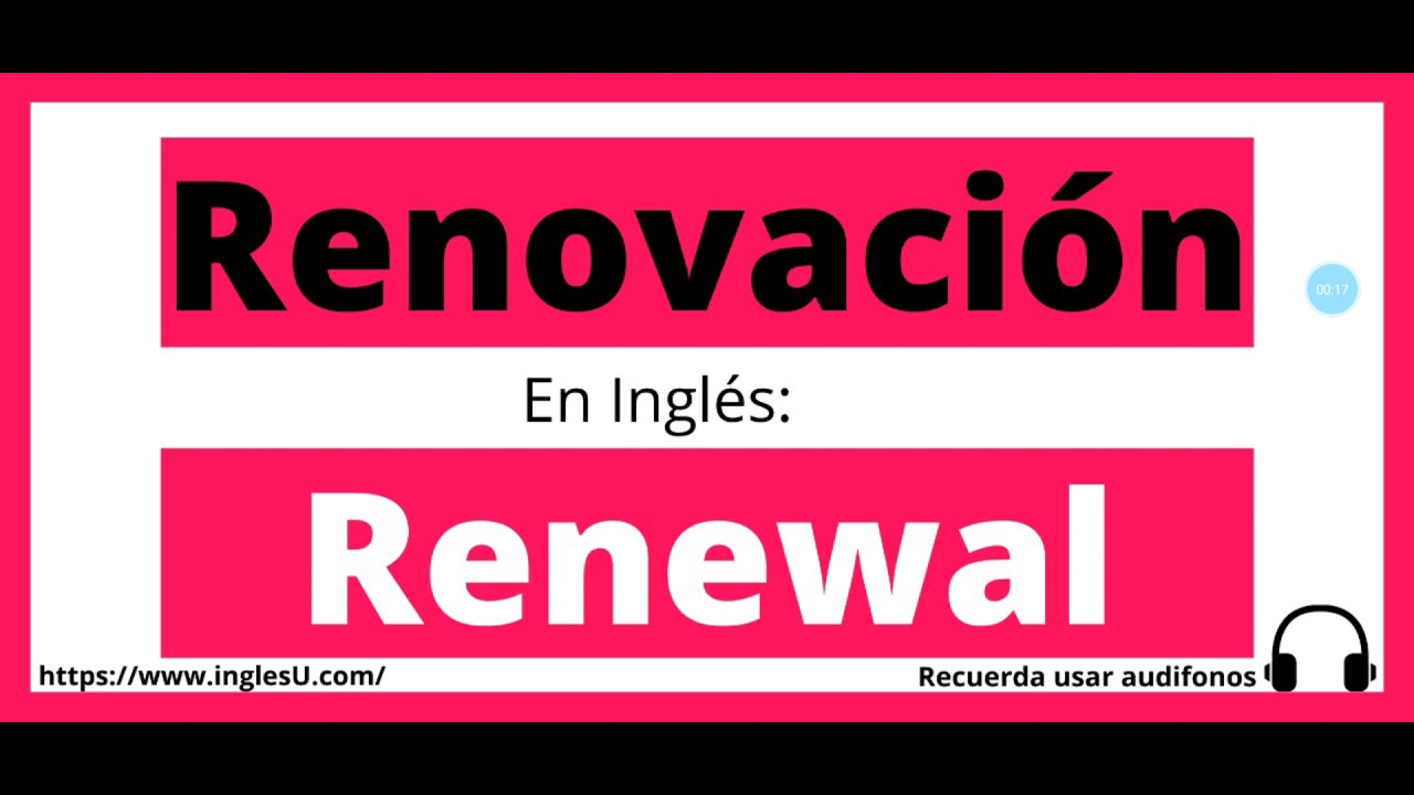C&oacute;mo se dice renovaci&oacute;n en ingl&eacute;s - renovaci&oacute;n en ingles