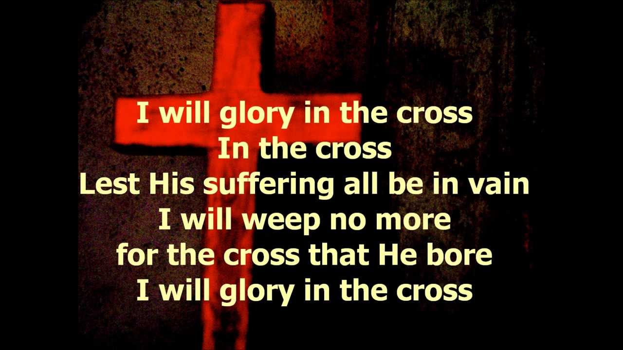 I Will Glory in the Cross - with Lyrics