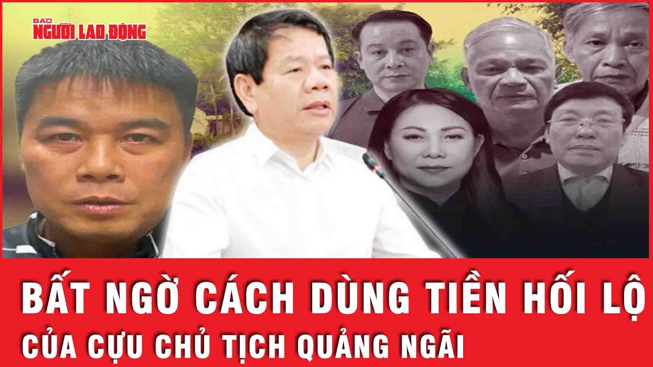 Cầm chục tỷ của Hậu “pháo”, cựu chủ tịch UBND tỉnh Quảng Ngãi tiêu vào chỗ ai cũng thích? | Thời sự