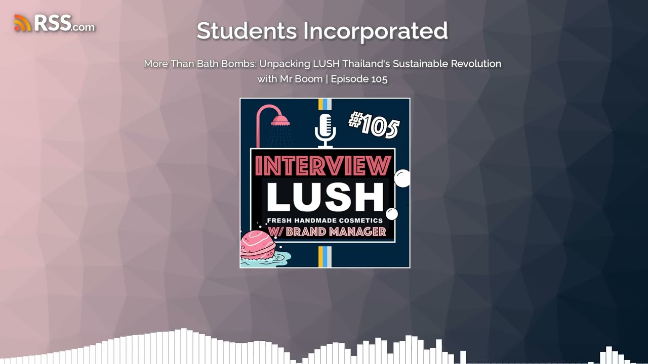 More Than Bath Bombs: Unpacking LUSH Thailand's Sustainable Revolution with Mr Boom |...