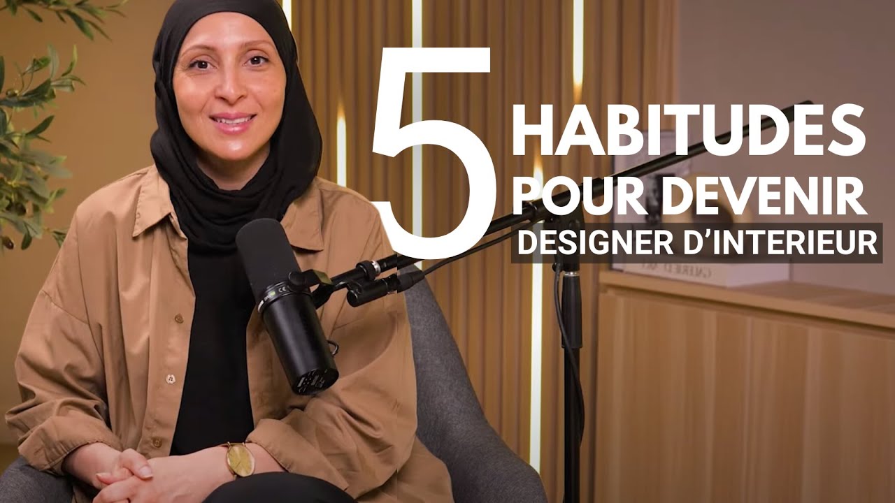 Les 5 habitudes pour devenir un meilleur designer d'intérieur - Booste ta passion !