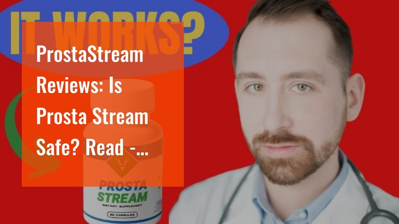ProstaStream Reviews: Is Prosta Stream Safe? Read  - Shared for Dummies
