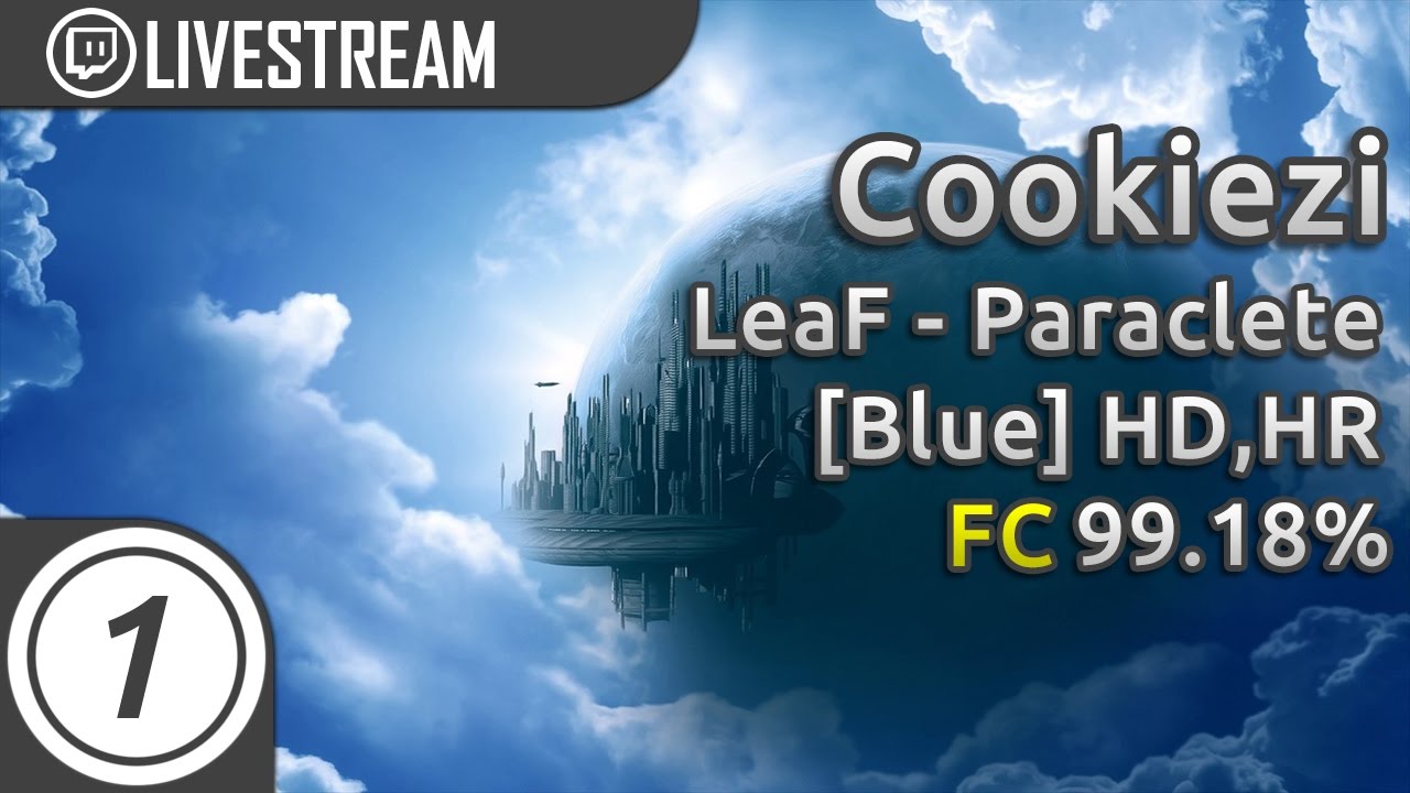 Cookiezi | LeaF - Paraclete [Blue] +HD,HR 99.18% FC | Livestream w/ chat!