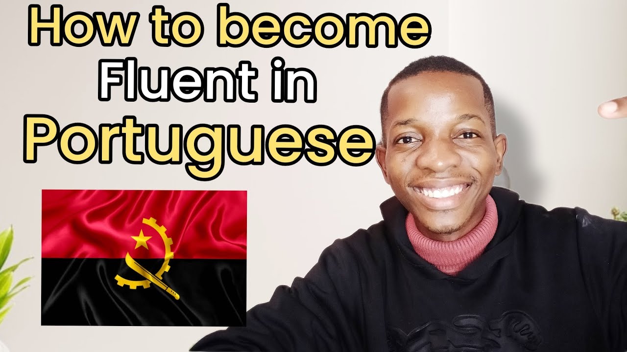 How to become fluent in Portuguese (Living in Angola)