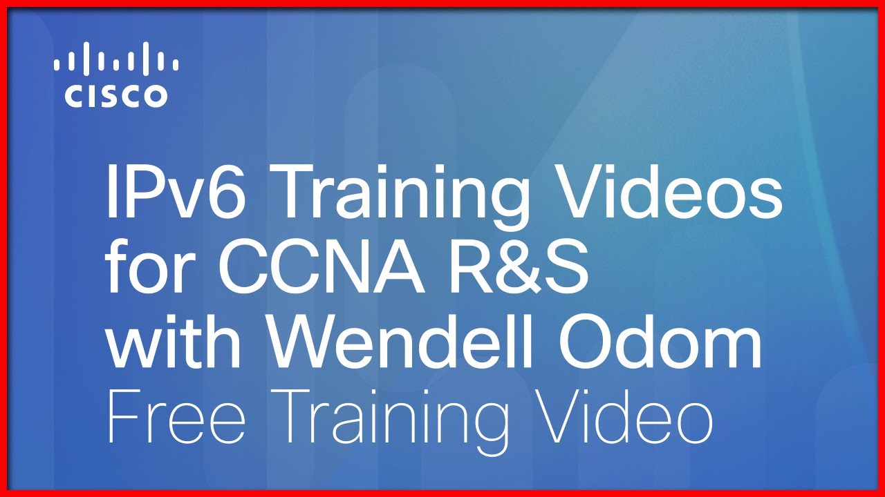 Cisco Learning Network: IPv6 Training Videos for CCNA R&S with Wendell Odom
