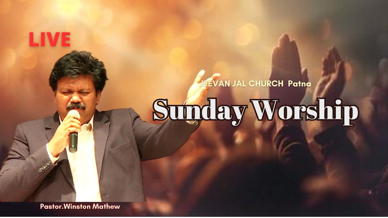 Sunday Worship Live | @9am | Jeevan Jal Church-Patna | Past. Winston Mathew