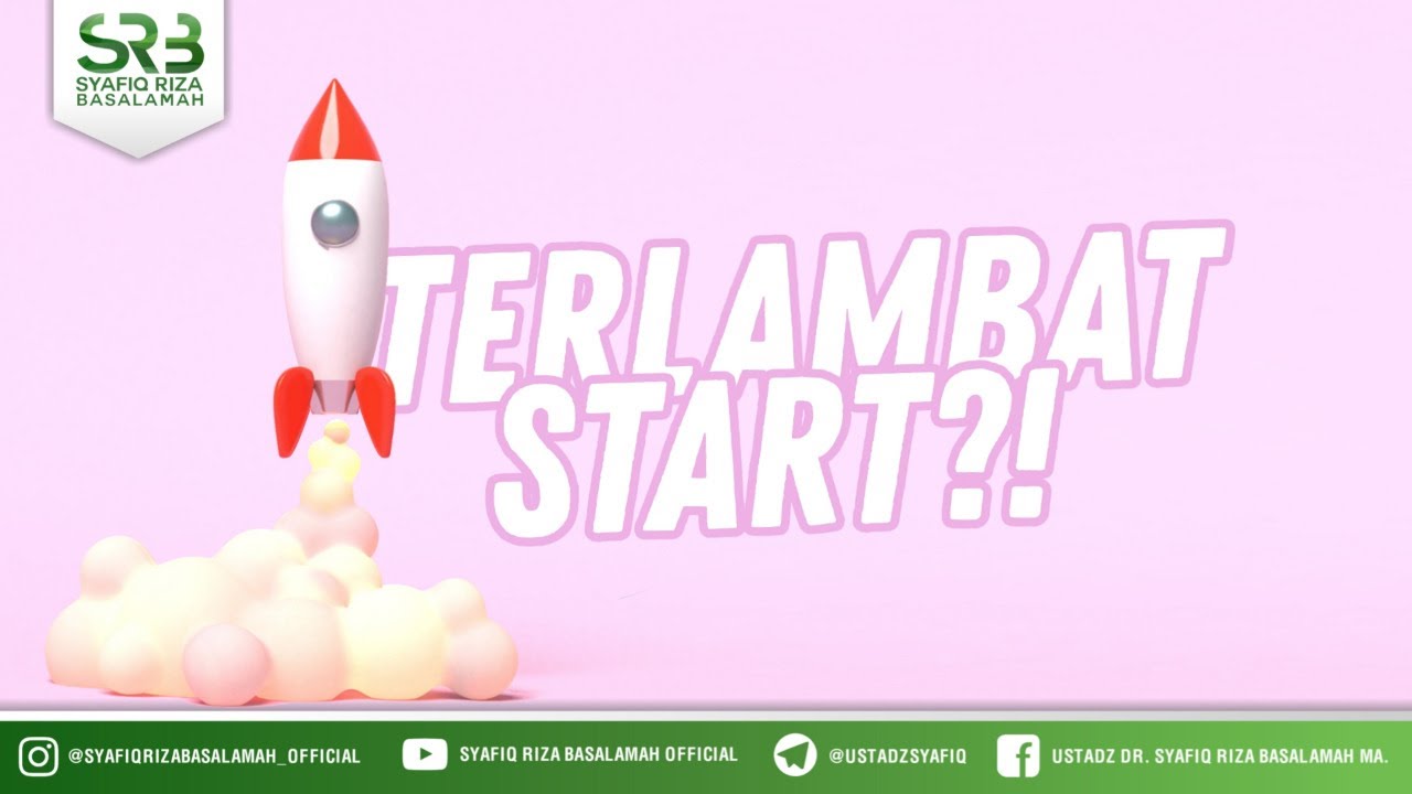 Terlambat Start ? - Ustadz Dr. Syafiq Riza Baslamah, M.A.
