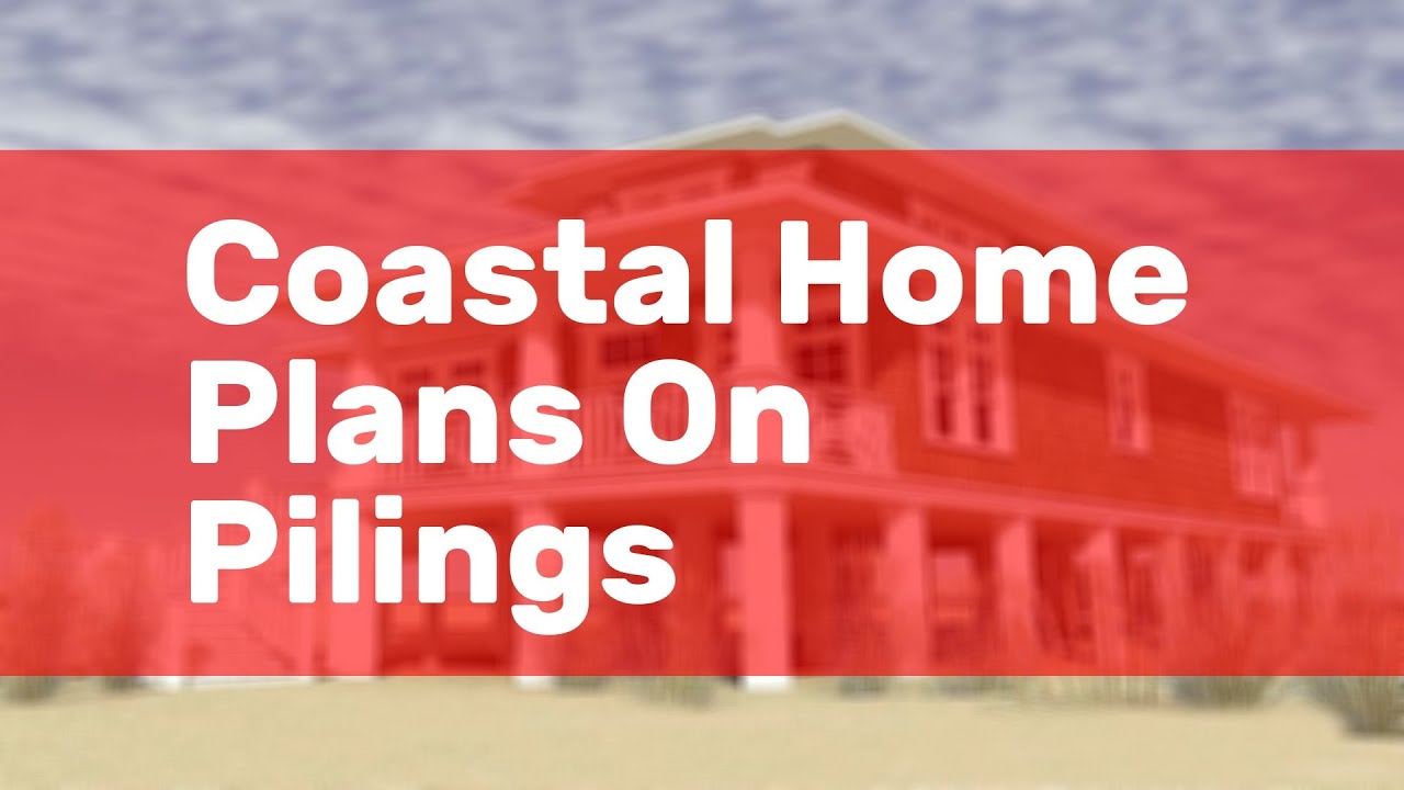 Coastal Home Plans On Pilings