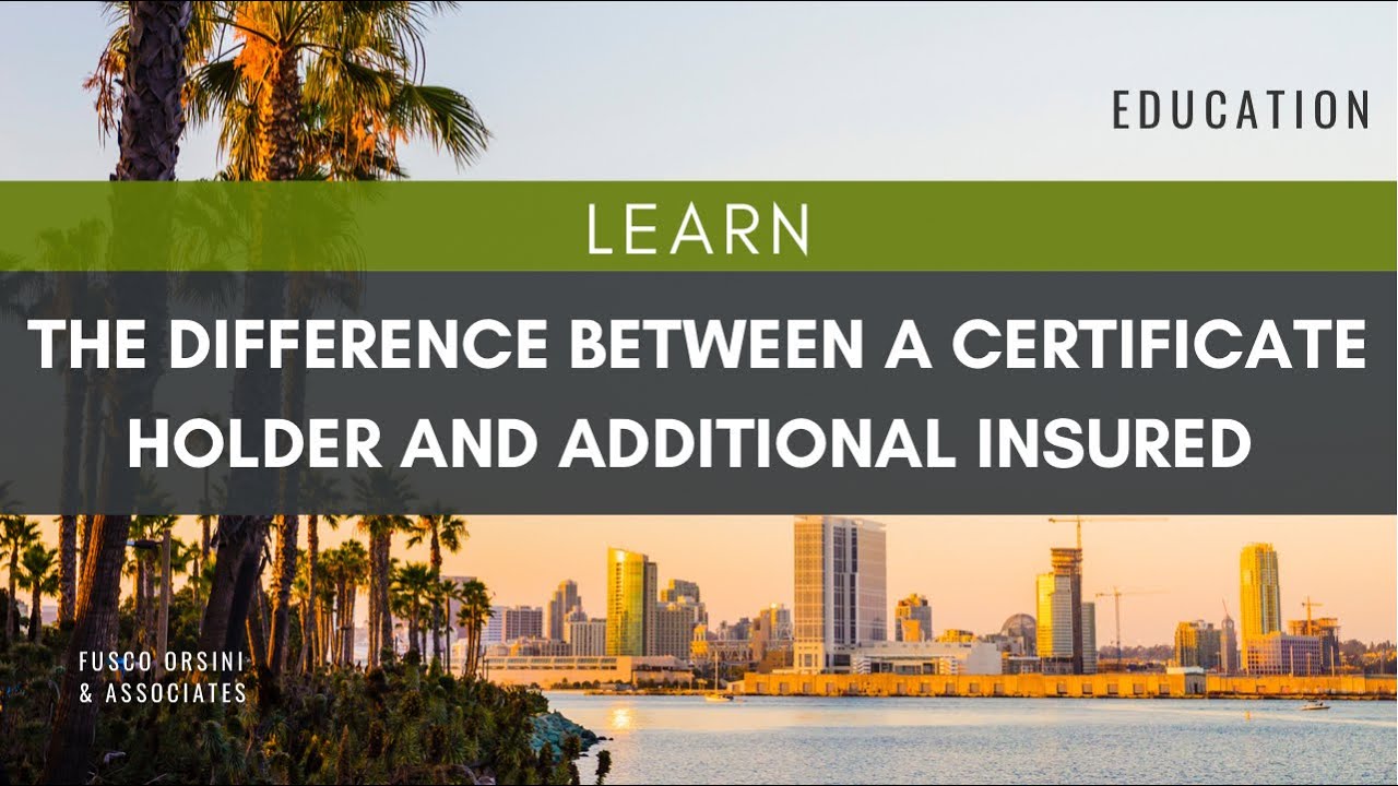 What's the Difference Between a Certificate Holder and an Additional Insured?