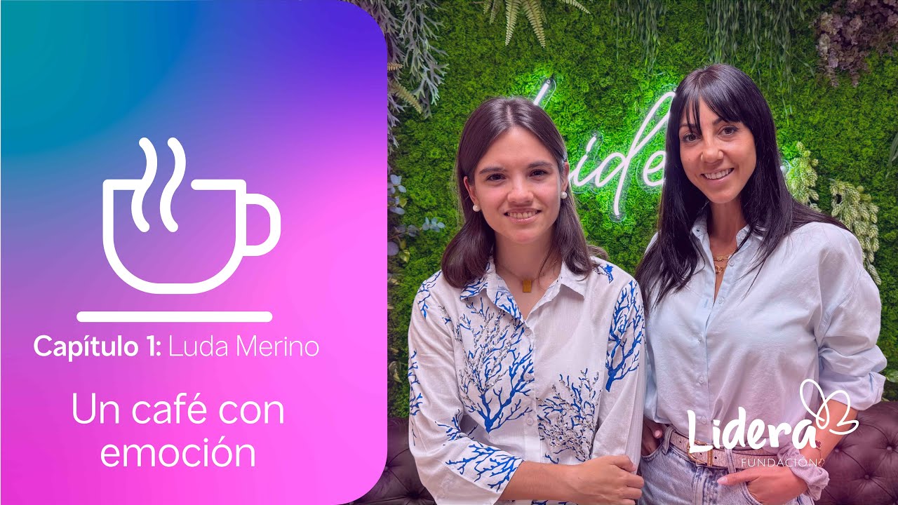 Un café con Emoción. Capítulo 01. Luda Merino. Fundación Lidera.