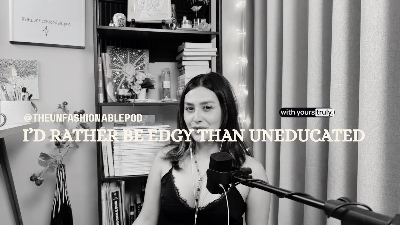 i'd rather be edgy than uneducated - ep. 30 the unfashionable podcast