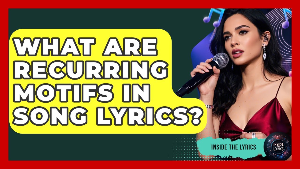 What Are Recurring Motifs In Song Lyrics? - Inside the Lyrics